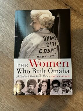 The Women Who Built Omaha A Bold and Remarkable History by Eileen Wirth